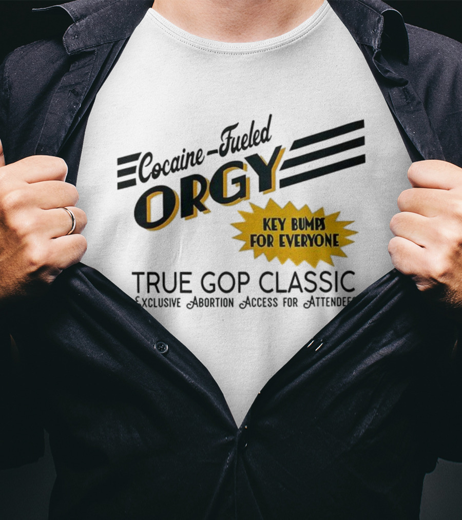 Cocaine Fueled Orgy Key Bumps For Everyone Exclusive Abortion Access True GOP Classic T-Shirt