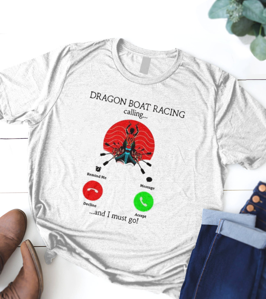 Dragon Boat Racing Calling I Must Go Phone Display With Paddles And Symbols T-Shirt