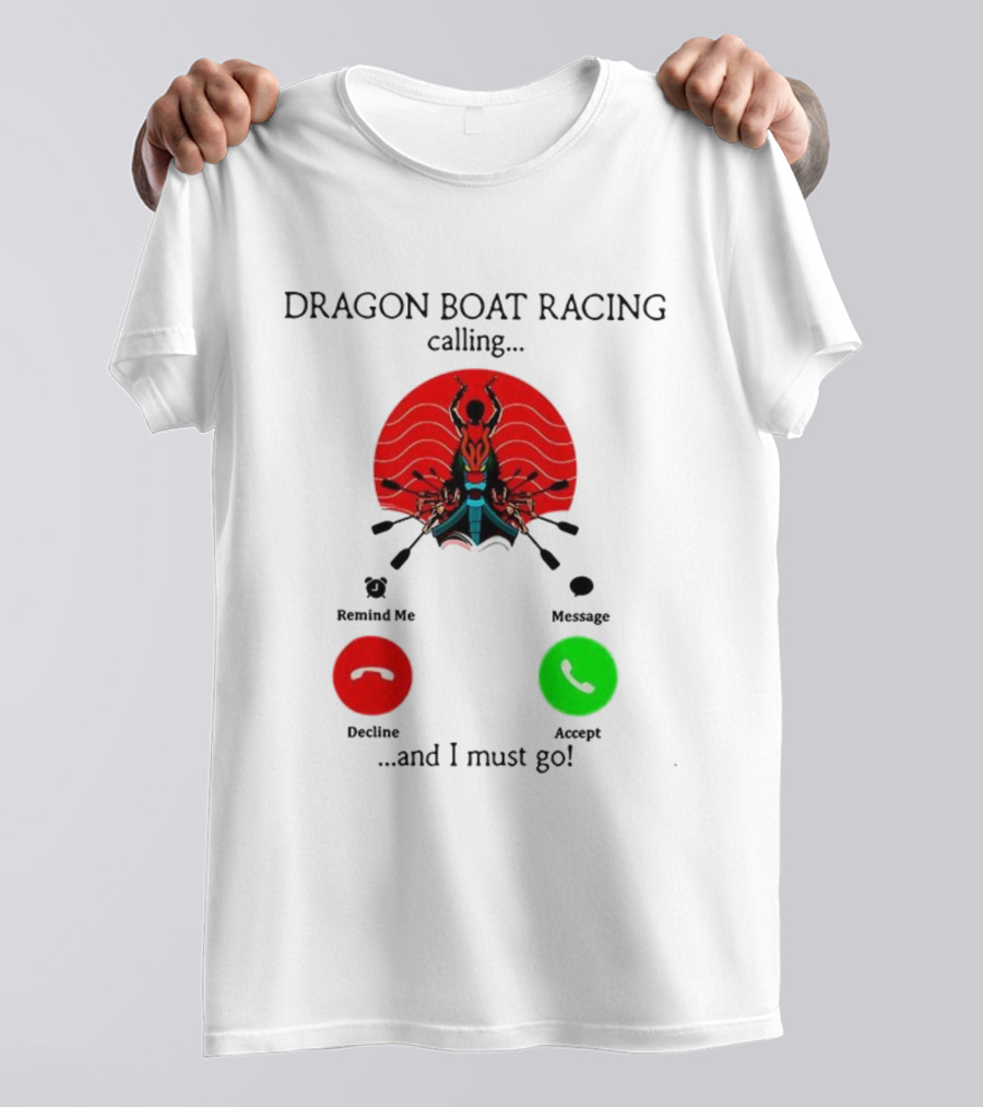 Dragon Boat Racing Calling I Must Go Phone Display With Paddles And Symbols T-Shirt
