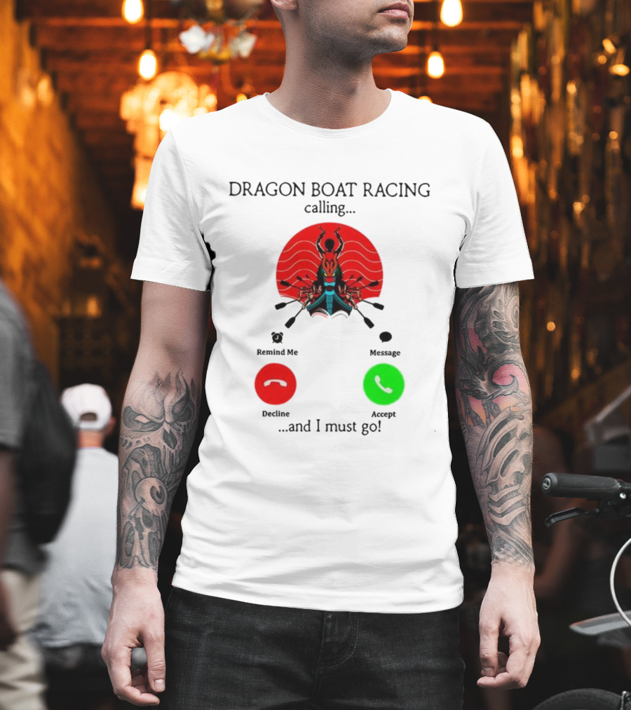 Dragon Boat Racing Calling I Must Go Phone Display With Paddles And Symbols T-Shirt