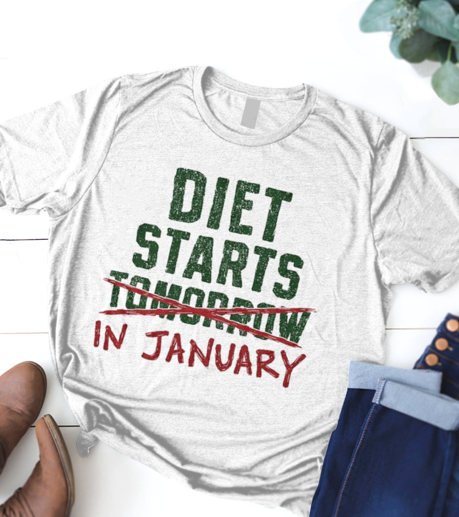 Diet Starts In January Not Tomorrow Humor New Year Resolution T-Shirt