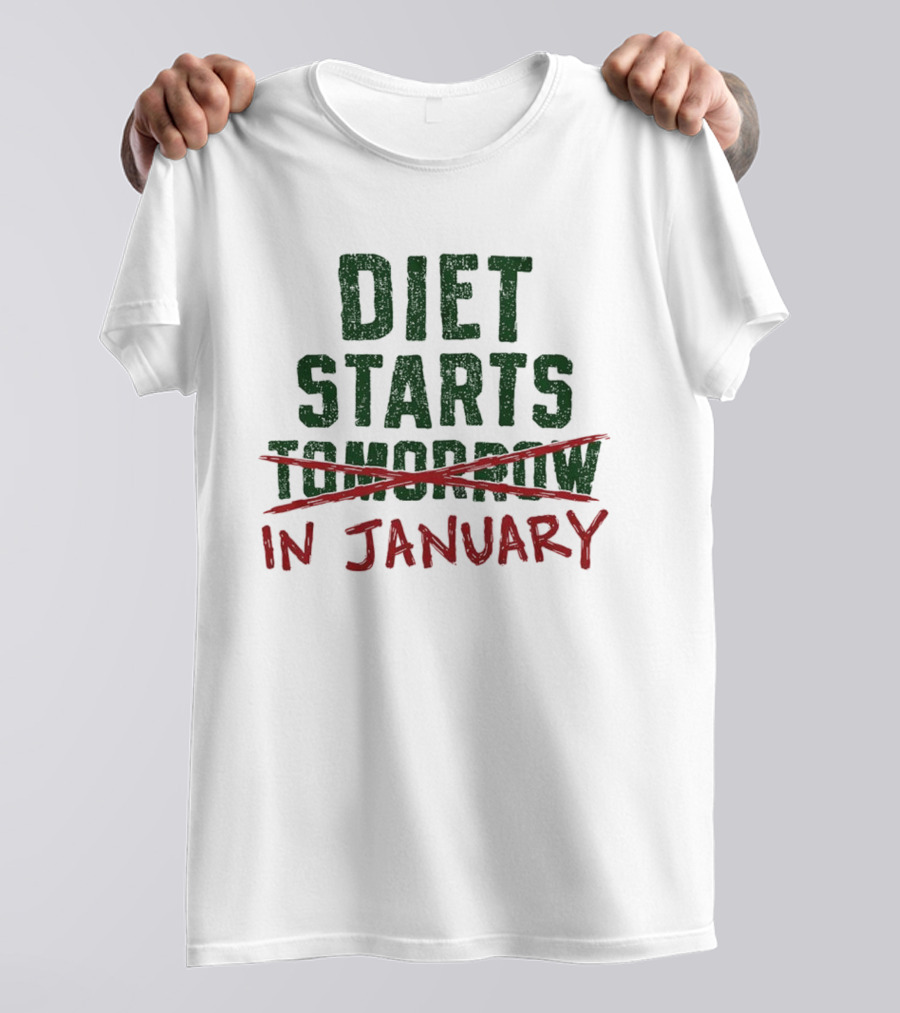 Diet Starts In January Not Tomorrow Humor New Year Resolution T-Shirt