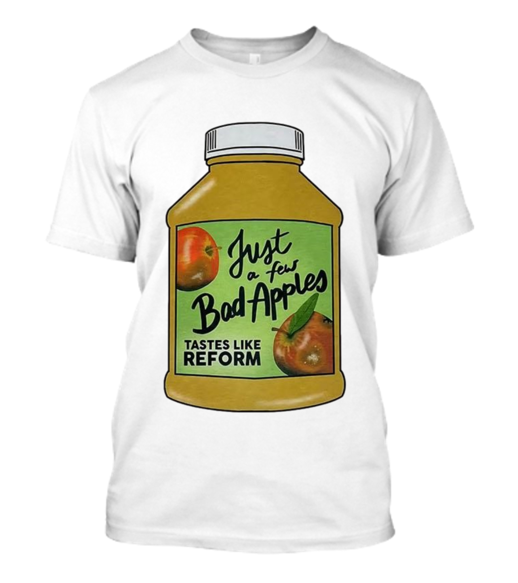 Just A Few Bad Apples Tastes Like Reform T-Shirt