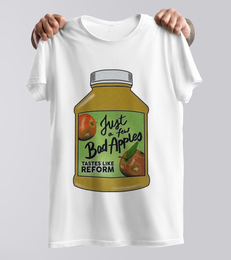 Just A Few Bad Apples Tastes Like Reform T-Shirt