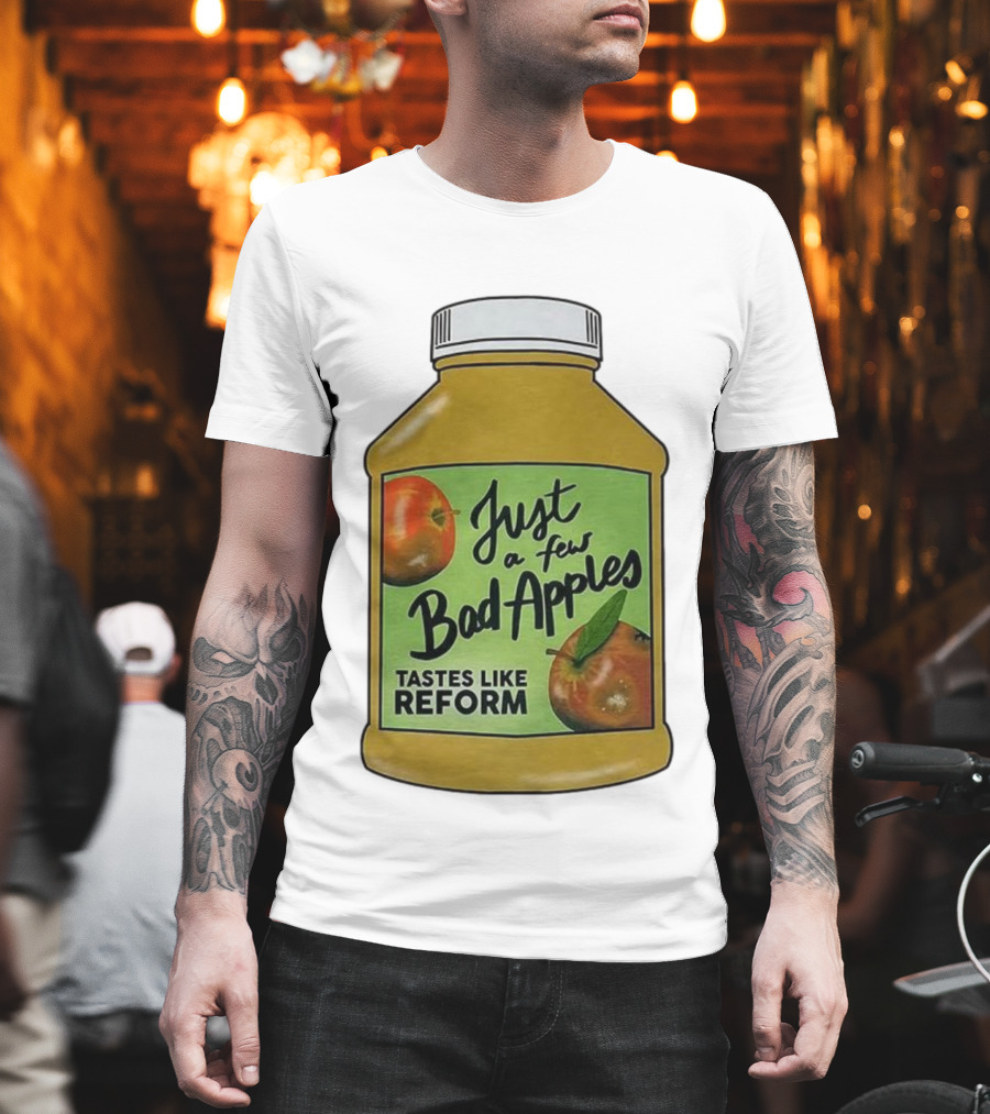 Just A Few Bad Apples Tastes Like Reform T-Shirt
