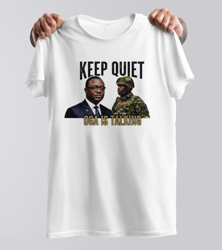 Keep Quiet Oga Is Talking Military Leader And Soldier T-Shirt