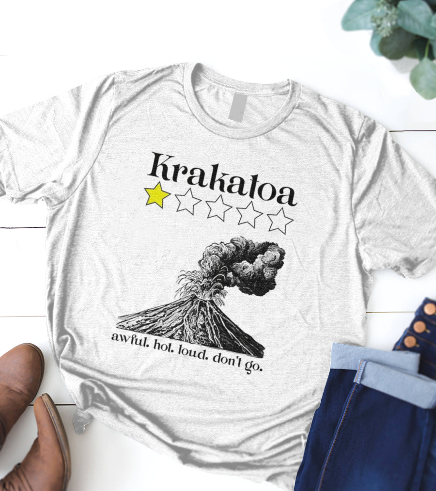 Krakatoa One Star Awful Hot Loud Don't Go Volcanic Review T-Shirt