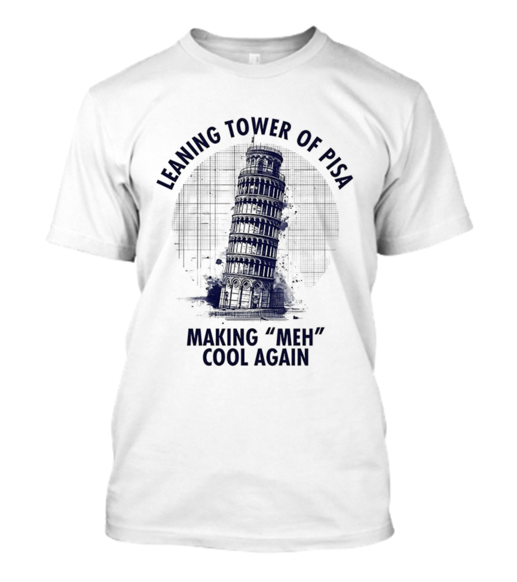 Leaning Tower Of Pisa Making "Meh" Cool Again T-Shirt