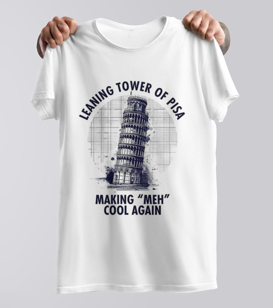 Leaning Tower Of Pisa Making "Meh" Cool Again T-Shirt