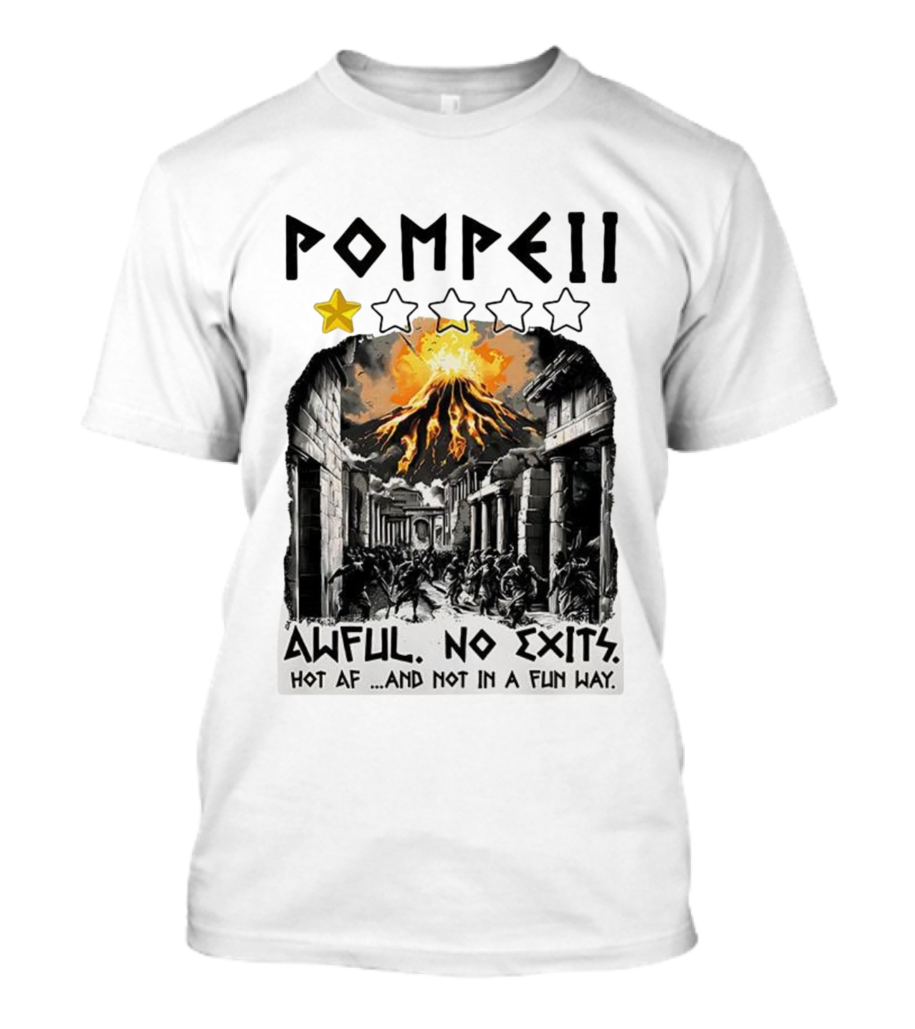 Pompeii 1 Star Awful No Exits Hot AF And Not In A Fun Way Vulcanic Eruption T-Shirt