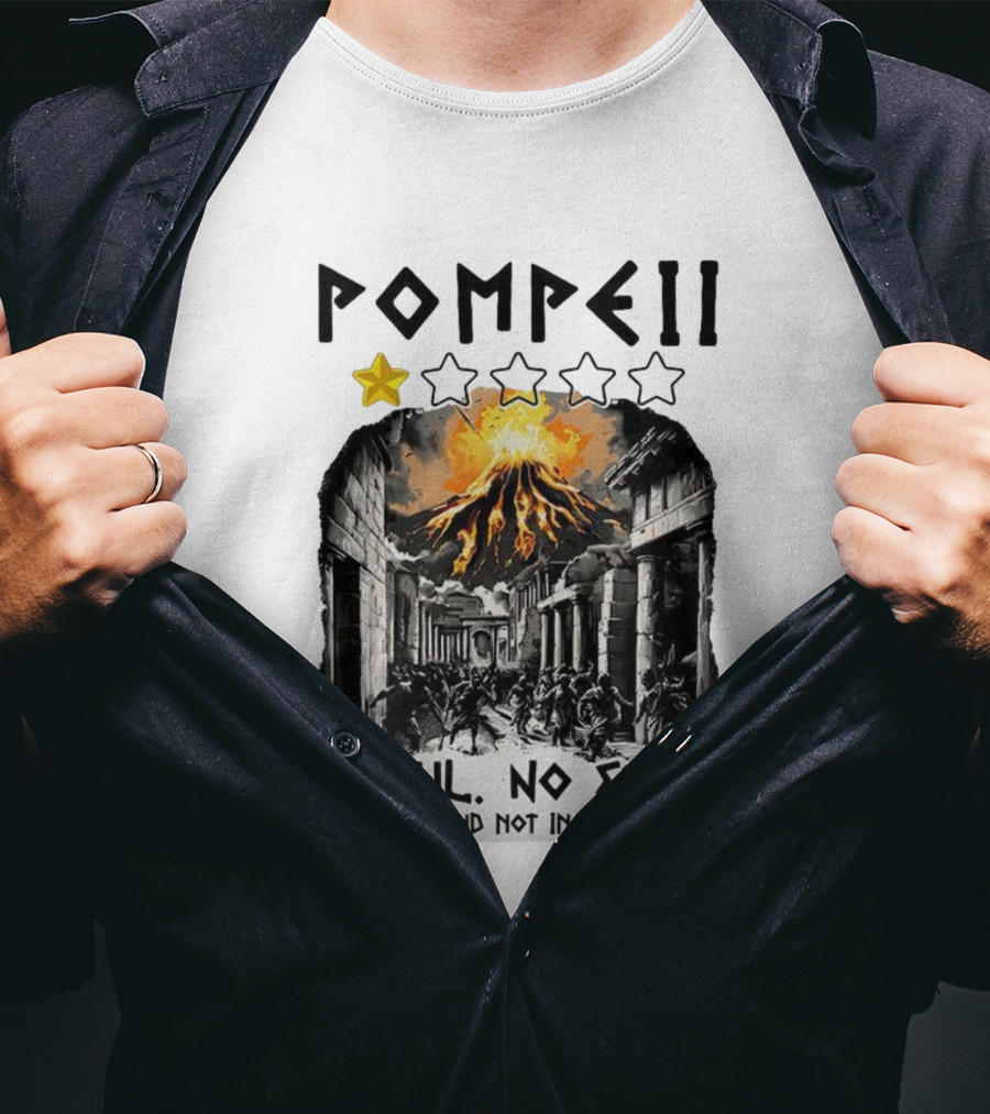 Pompeii 1 Star Awful No Exits Hot AF And Not In A Fun Way Vulcanic Eruption T-Shirt