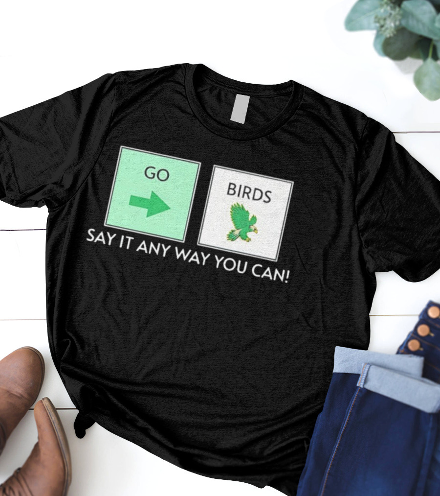 Go Arrow Birds Green Parrot Say It Any Way You Can T-Shirt