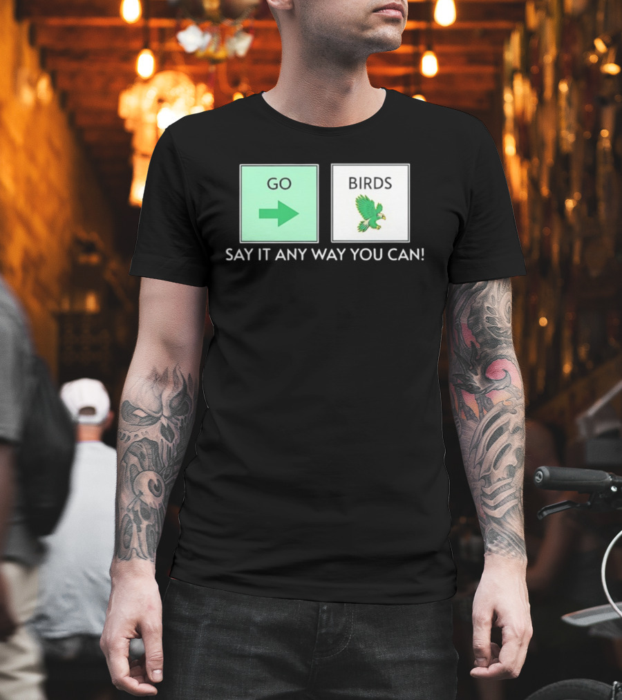 Go Arrow Birds Green Parrot Say It Any Way You Can T-Shirt
