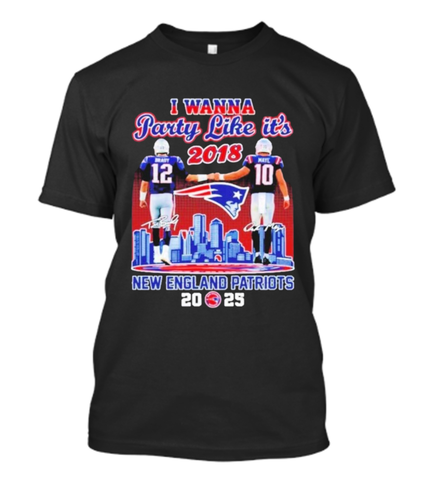 I Wanna Party Like It’s 2018 New England Patriots Tom Brady Drake Maye Skyline Signatures T-Shirt