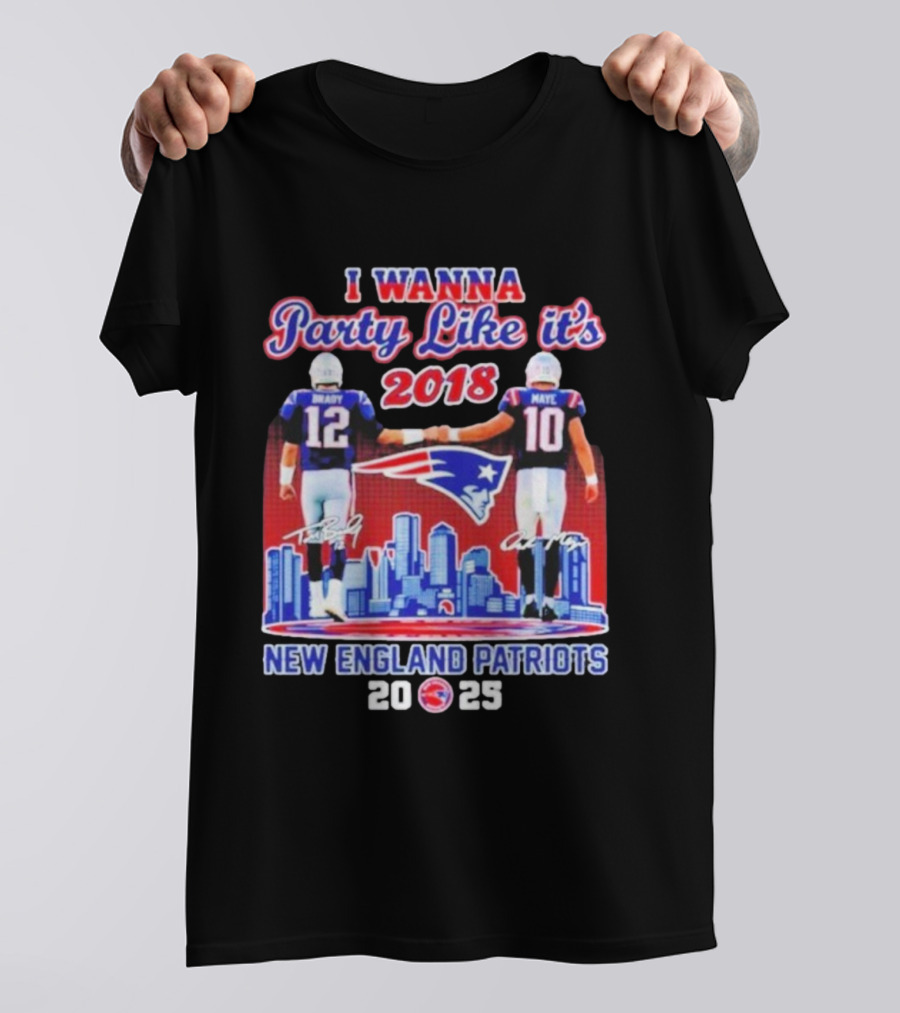 I Wanna Party Like It’s 2018 New England Patriots Tom Brady Drake Maye Skyline Signatures T-Shirt