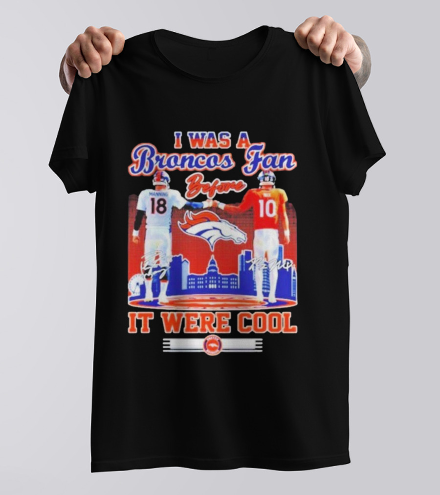 I Was A Broncos Fan Before It Were Cool Peyton Manning 18 Bo Nix 10 Denver Skyline Signatures T-Shirt