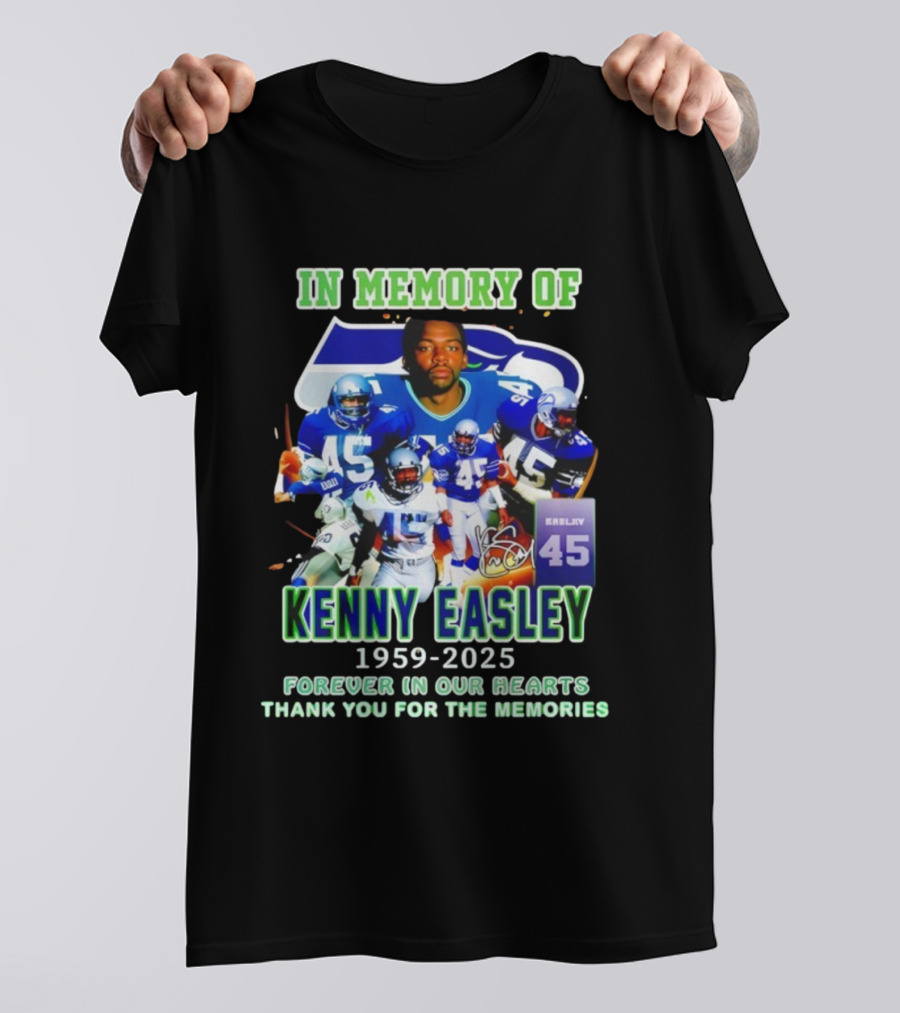 In Memory Of Kenny Easley 1959 2025 Forever In Our Hearts Thank You For The Memories Seattle Football Legend 45 T-Shirt