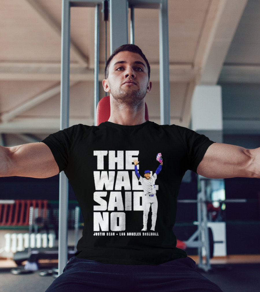 The Wall Said No Justin Dean Los Angeles Baseball T-Shirt