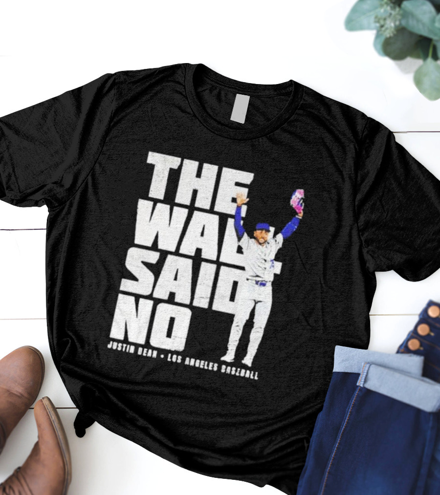 The Wall Said No Justin Dean Los Angeles Baseball T-Shirt