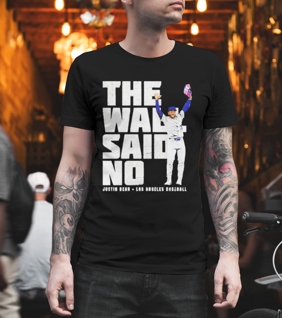The Wall Said No Justin Dean Los Angeles Baseball T-Shirt