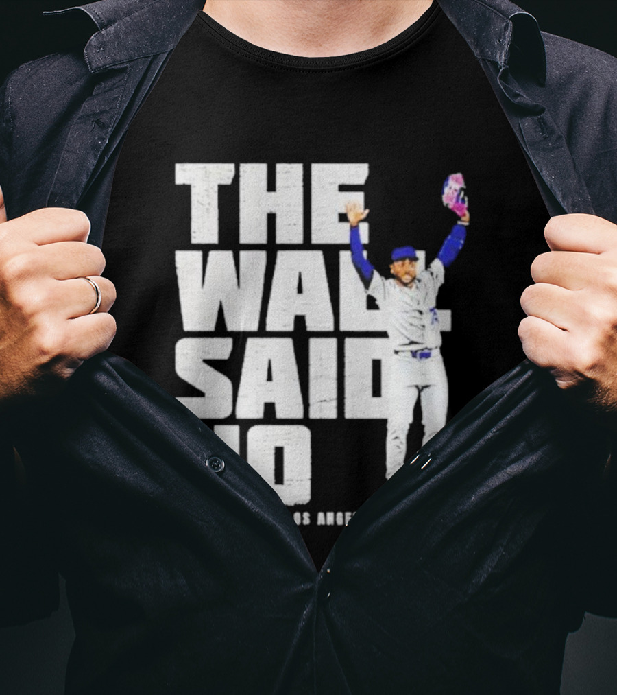 The Wall Said No Justin Dean Los Angeles Baseball T-Shirt