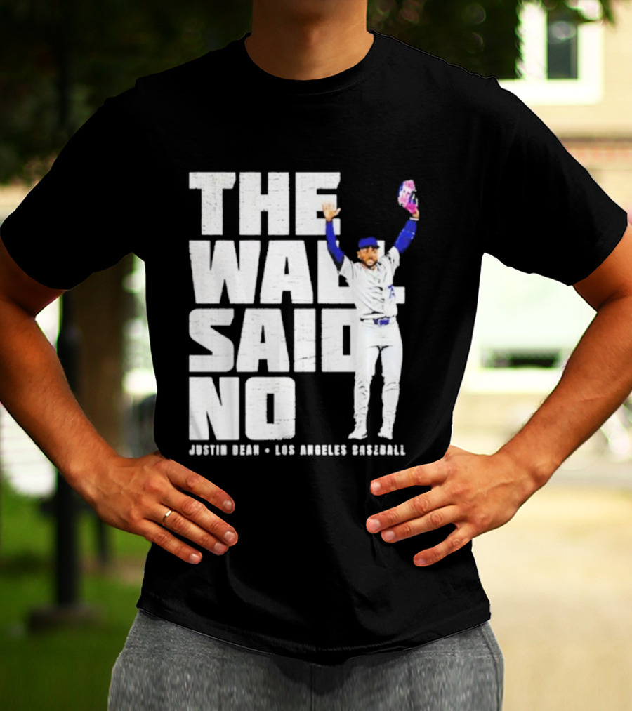 The Wall Said No Justin Dean Los Angeles Baseball T-Shirt