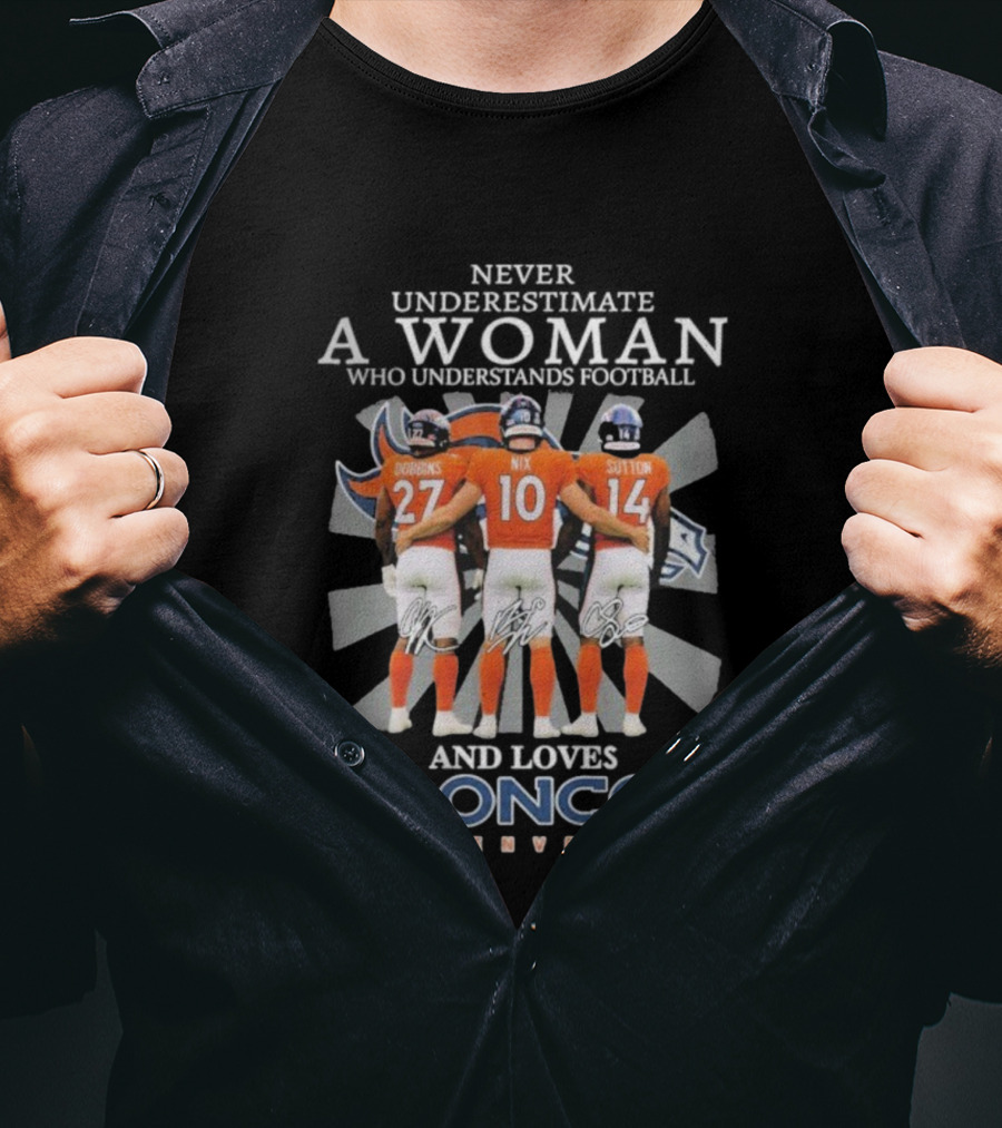 Never Underestimate A Woman Denver Broncos Football Dobbins Nix Sutton Signatures T-Shirt