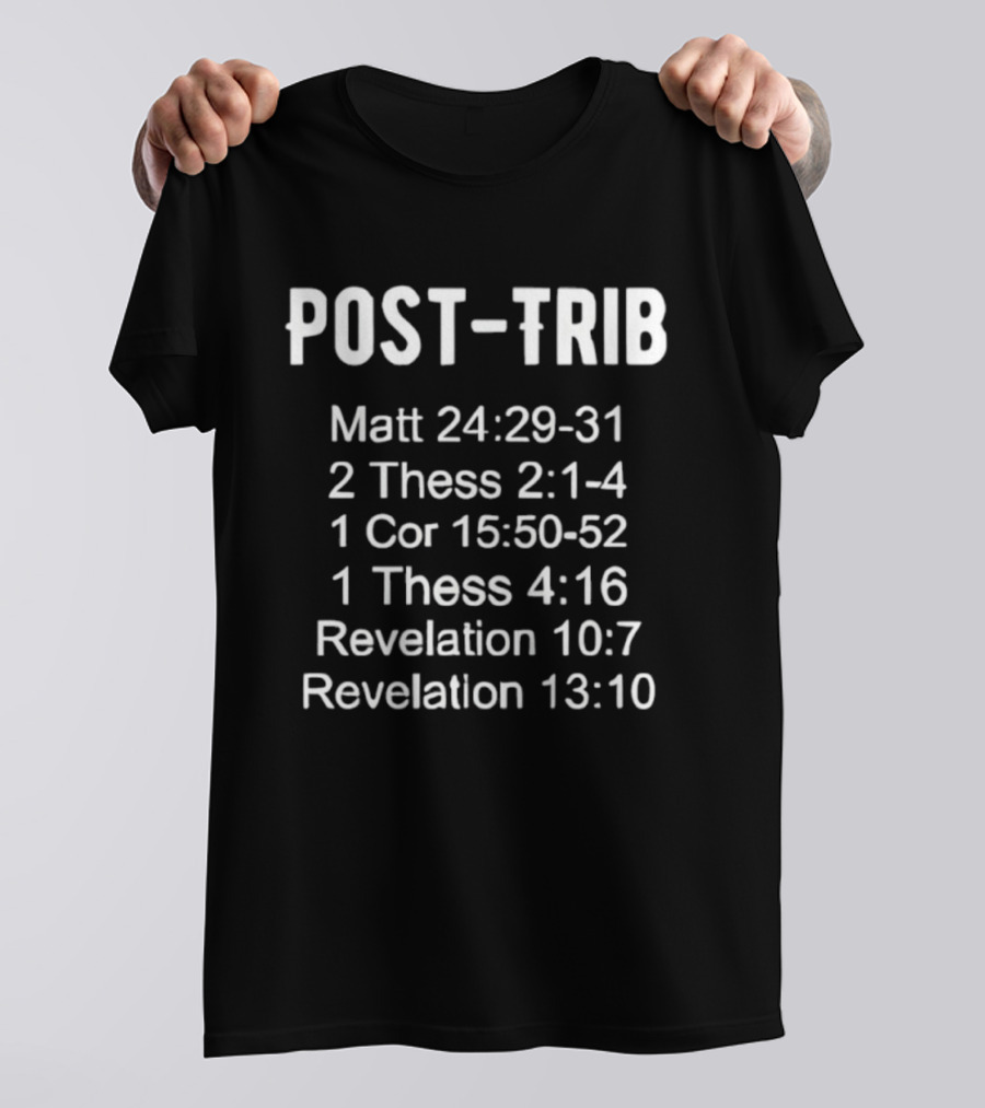 POST-TRIB Matt 24 29-31 2 Thess 2 1-4 1 Cor 15 50-52 1 Thess 4 16 Revelation 10 7 13 10 T-Shirt