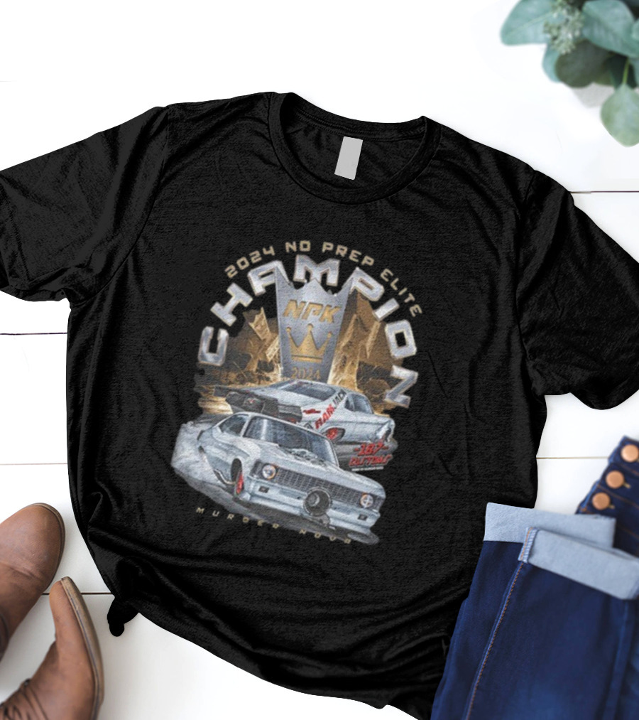 Murder Nova 2024 No Prep Elite Champion NPK 187 Customs Shawn Ellington Racing T-Shirt