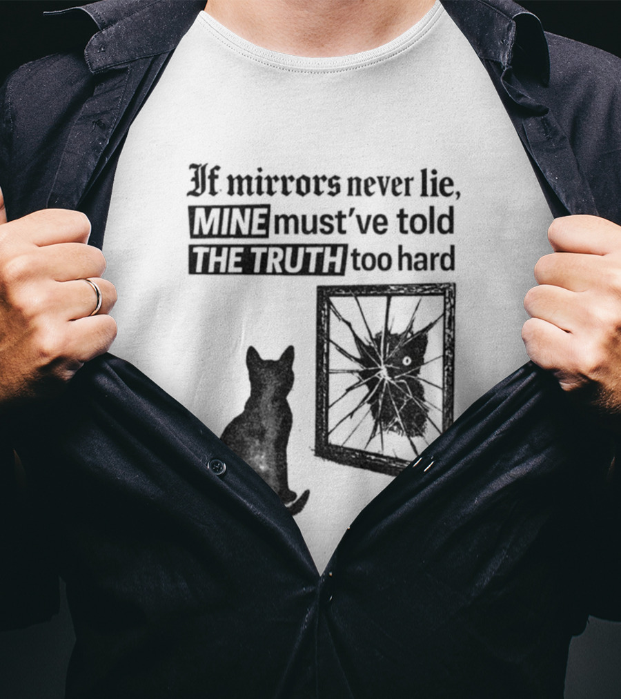 If Mirrors Never Lie Mine Must've Told The Truth Too Hard Black Cat Vintage T-Shirt