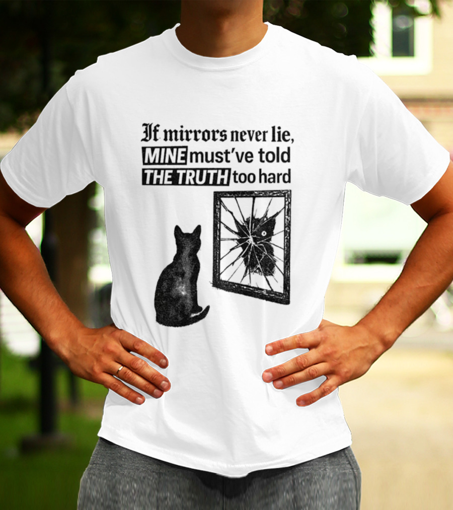 If Mirrors Never Lie Mine Must've Told The Truth Too Hard Black Cat Vintage T-Shirt