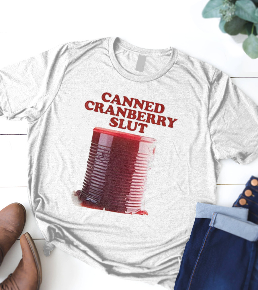 Canned Cranberry Slut Thanksgiving Humor T-Shirt
