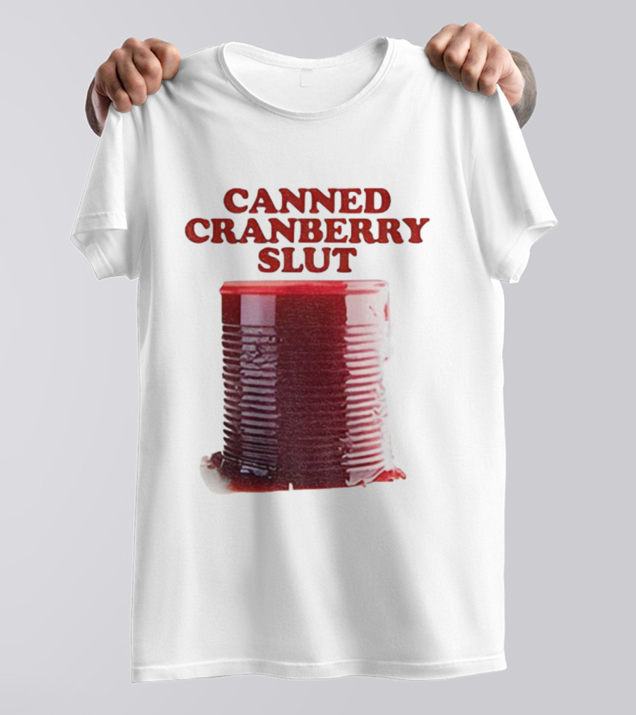 Canned Cranberry Slut Thanksgiving Humor T-Shirt