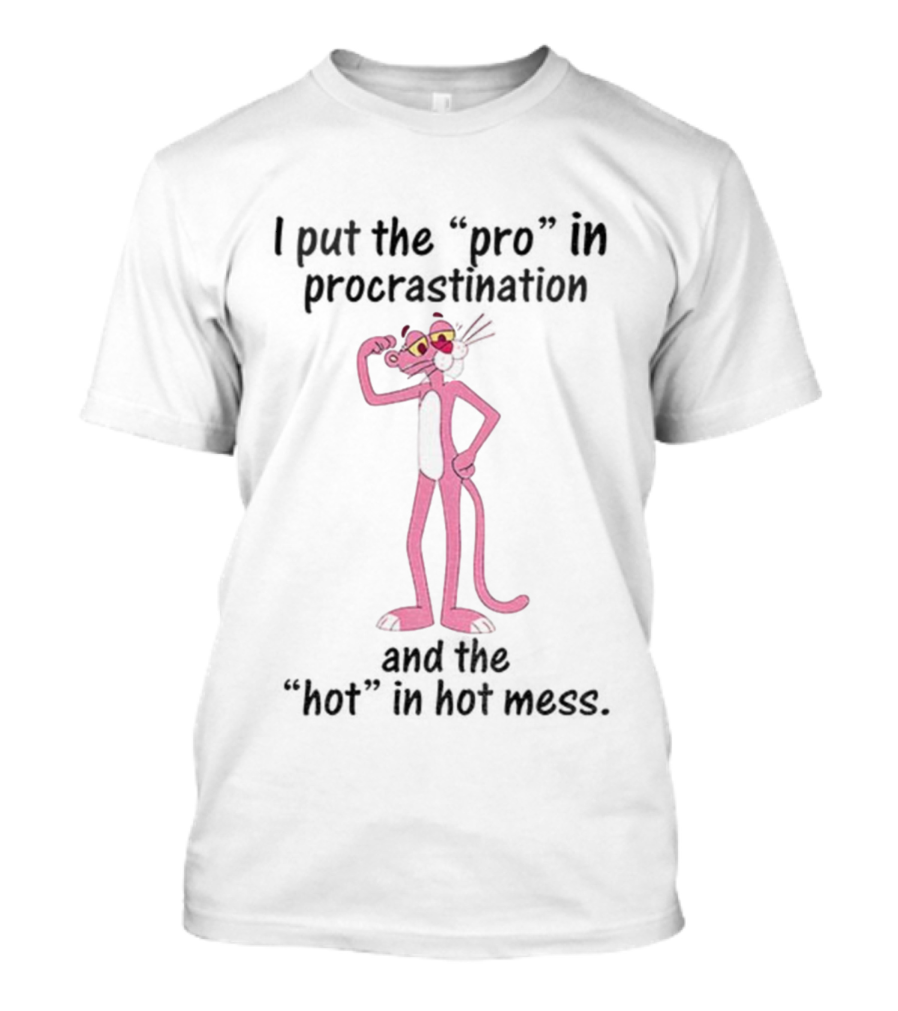 I Put The Pro In Procrastination And The Hot In Hot Mess Pink Panther T-Shirt