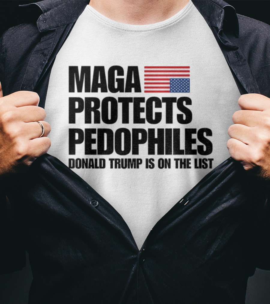 Maga Protects Pedophiles Flag Donald Trump Is On The List T-Shirt