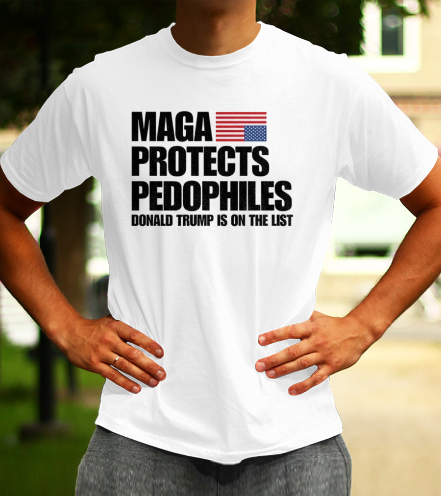 Maga Protects Pedophiles Flag Donald Trump Is On The List T-Shirt