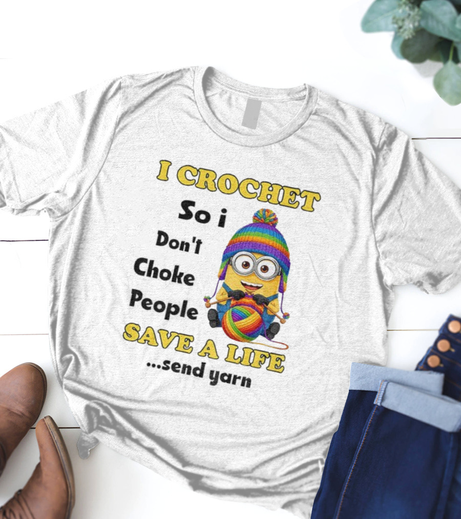 Minion I Crochet So I Don’t Choke People Save A Life Send Yarn LGBT T-Shirt