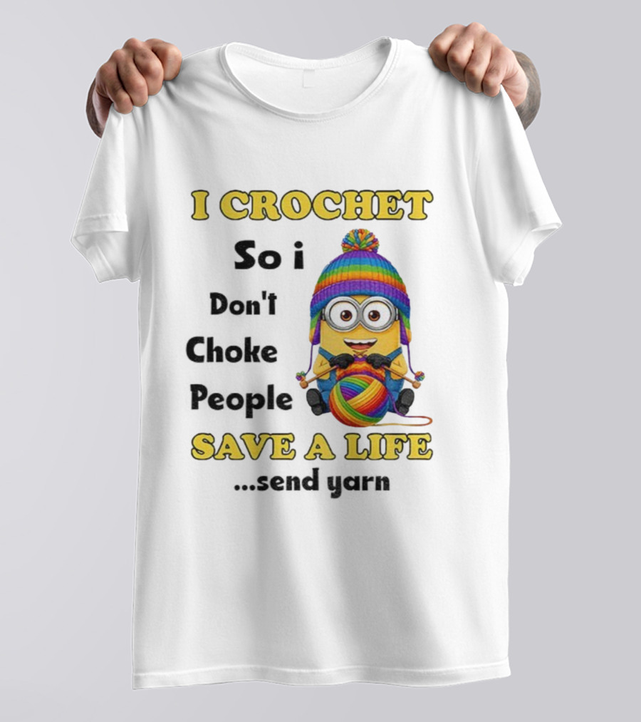 Minion I Crochet So I Don’t Choke People Save A Life Send Yarn LGBT T-Shirt