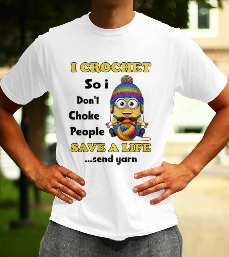 Minion I Crochet So I Don’t Choke People Save A Life Send Yarn LGBT T-Shirt