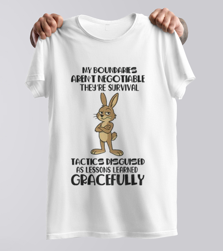 Rabbit My Boundaries Aren't Negotiable They're Survival Tactics Disguised As Lessons Learned Gracefully T-Shirt