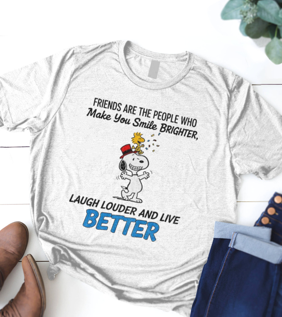 Friends Are The People Who Make You Smile Brighter Laugh Louder And Live Better With Snoopy And Woodstock T-Shirt