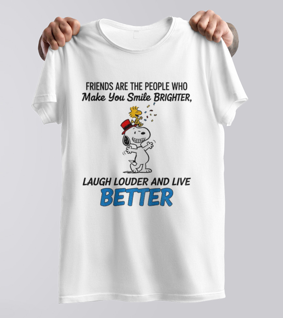 Friends Are The People Who Make You Smile Brighter Laugh Louder And Live Better With Snoopy And Woodstock T-Shirt