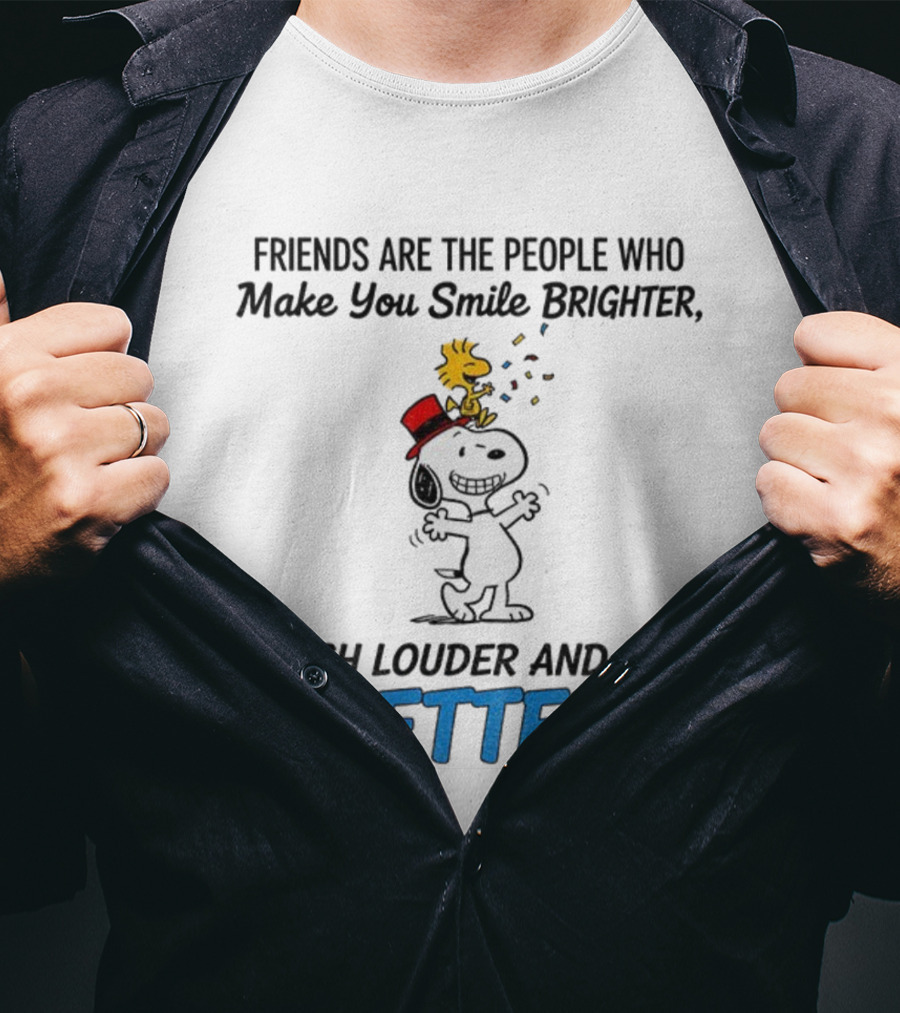 Friends Are The People Who Make You Smile Brighter Laugh Louder And Live Better With Snoopy And Woodstock T-Shirt
