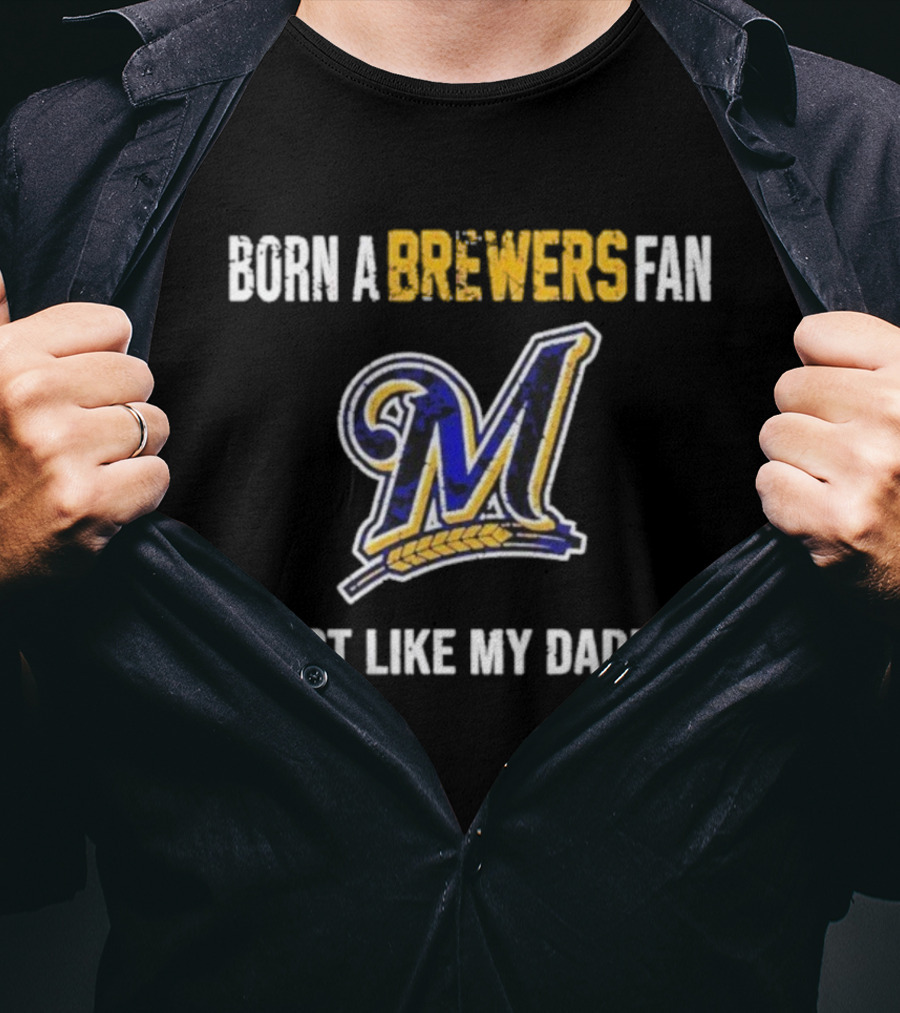 Milwaukee Brewers Fan Born Like My Daddy T-Shirt