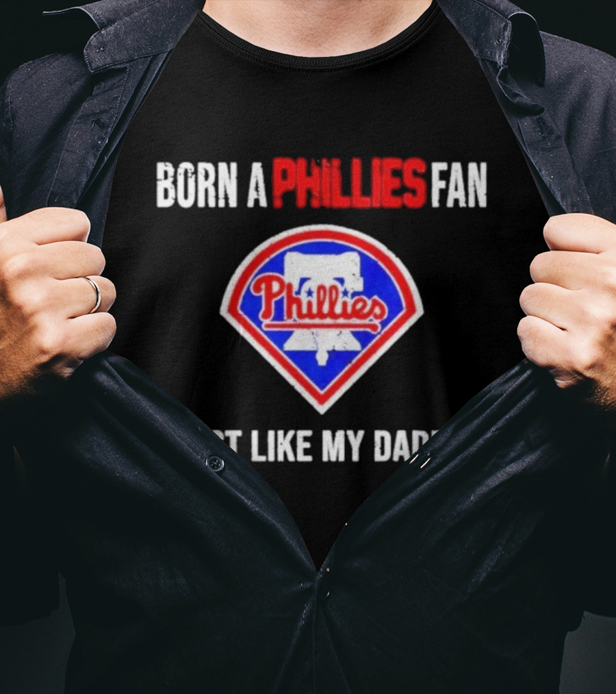 Born A Philadelphia Phillies Fan Just Like My Daddy Phillies Emblem T-Shirt
