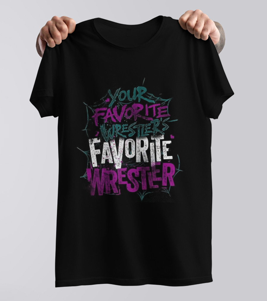 Your Favorite Wrestler’s Favorite Wrestler Bold Graffiti Style Text T-Shirt
