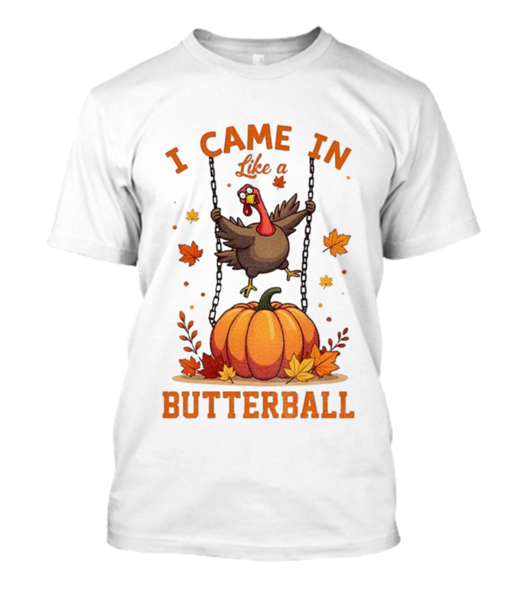 Thanksgiving Turkey Humor I Came In Like A Butterball Pumpkin Swing Fall Leaves T-Shirt