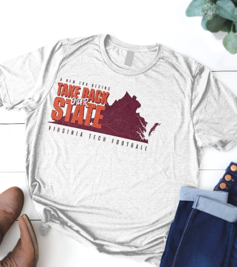 A New Era Begins Virginia Tech Football Take Back Our State T-Shirt