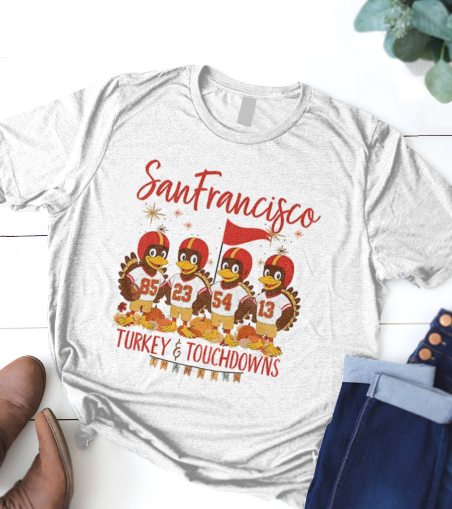 San Francisco 49ers Turkey And Touchdowns Thankful Thanksgiving Football T-Shirt