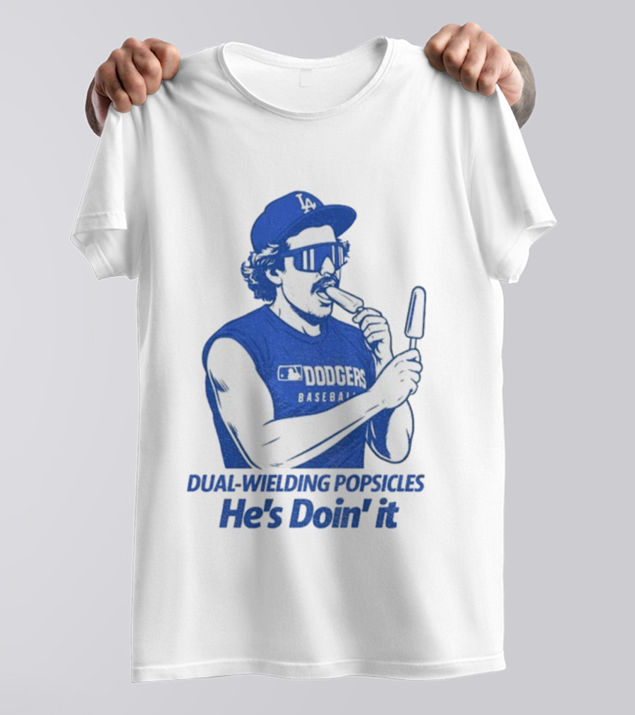 Dodgers Baseball Dual-Wielding Popsicles He’s Doin’ It T-Shirt